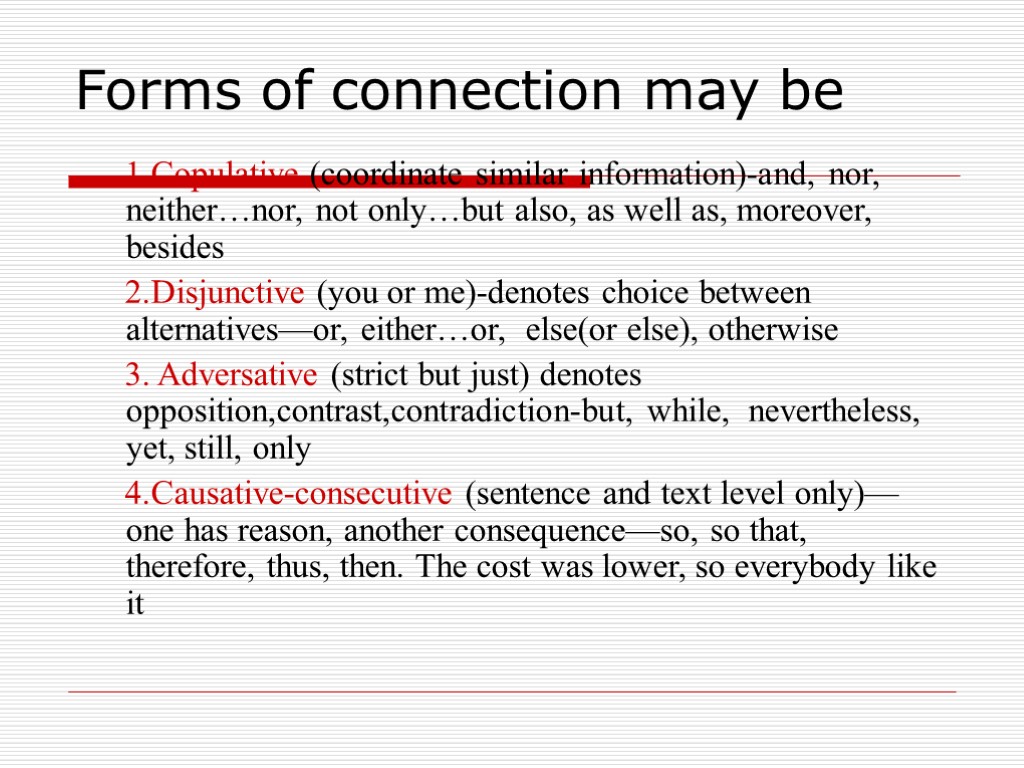 Forms of connection may be 1.Copulative-(coordinate similar information)-and, nor, neither…nor, not only…but also, as
